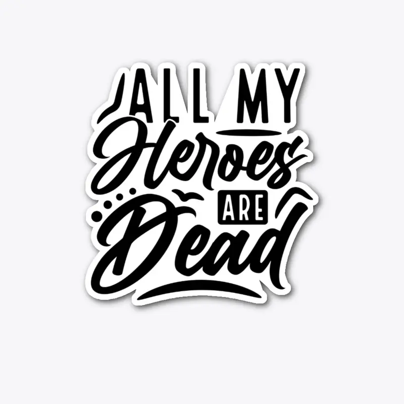 All My Heroes Are Dead